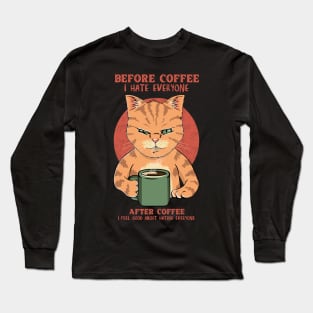 Before Coffe I Hate Everyone. After Coffee I Feel Good About Hating Everyone Long Sleeve T-Shirt